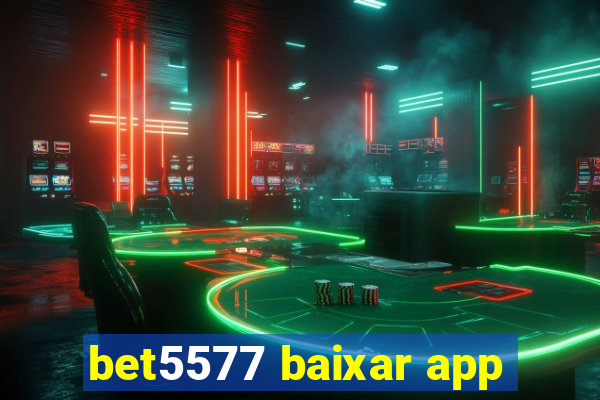 bet5577 baixar app